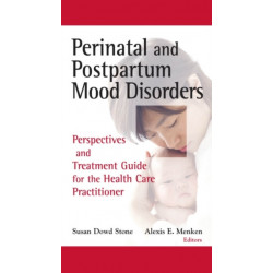 Perinatal and Postpartum Mood Disorders: Perspectives and Treatment Guide for the Health Care Practitioner