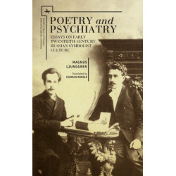 Poetry and Psychiatry: Essays on Early Twentieth-Century Russian Symbolist Culture