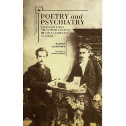 Poetry and Psychiatry: Essays on Early Twentieth-Century Russian Symbolist Culture