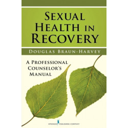 Sexual Health in Recovery: A Professional Counselor's Manual