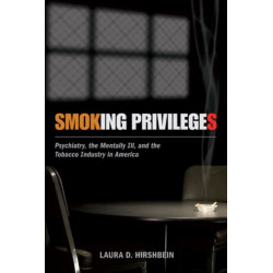 Smoking Privileges: Psychiatry, the Mentally Ill, and the Tobacco Industry in America
