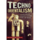Techno-Orientalism: Imagining Asia in Speculative Fiction, History, and Media