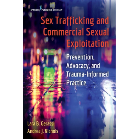 Sex Trafficking and Commercial Sexual Exploitation: Prevention, Advocacy, and Trauma-Informed Practice