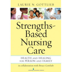 Strengths-Based Nursing Care: Health And Healing For Person And Family
