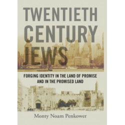 Twentieth Century Jews: Forging Identity in the Land of Promise and in the Promised Land