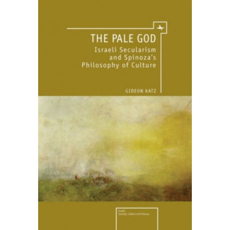 The Pale God: Israeli Secularism and Spinoza's Philosophy of Culture