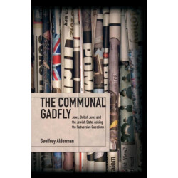 The Communal Gadfly: Jews, British Jews and the Jewish State: Asking the Subversive Questions