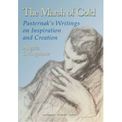 The Marsh of Gold: Pasternak's writings on Inspiration and Creation