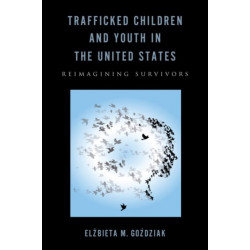 Trafficked Children and Youth in the United States: Reimagining Survivors