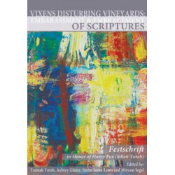 Vixens Disturbing Vineyards: The Embarrassment and Embracement of Scripture: A Festschrift Honoring Harry Fox LeBeit Yoreh