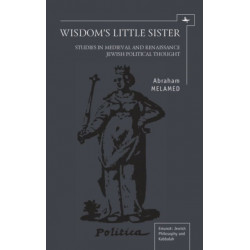 Wisdom's Little Sister: Studies in Medieval and Renaissance Jewish Political Thought