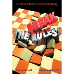 Break the Rules!: A Modern Look at Chess Strategy