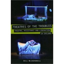 Theatres of the Troubles: Theatre, Resistance and Liberation in Ireland