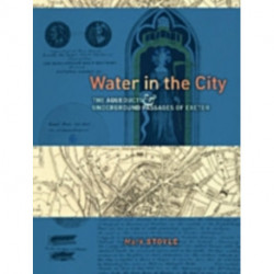 Water in the City: The Aqueducts and Underground Passages of Exeter