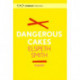 Dangerous Cakes