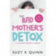 The Bad Mother's Detox