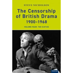 The Censorship of British Drama 1900-1968 Volume 4: The Sixties