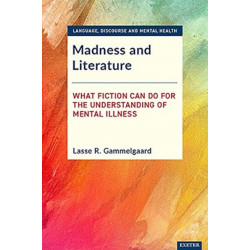 Madness and Literature: What Fiction Can Do for the Understanding of Mental Illness