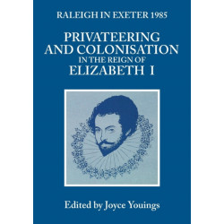 Privateering and Colonization in the Reign of Elizabeth I: Raleigh in Exeter 1985