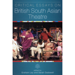 Critical Essays on British South Asian Theatre