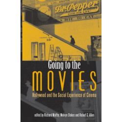 Going to the Movies: Hollywood and the Social Experience of Cinema
