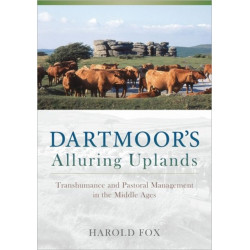 Dartmoor's Alluring Uplands: Transhumance and Pastoral Management in the Middle Ages