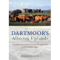 Dartmoor's Alluring Uplands: Transhumance and Pastoral Management in the Middle Ages