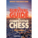 The Survival Guide to Competitive Chess: Improve Your Results Now!