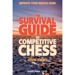 The Survival Guide to Competitive Chess: Improve Your Results Now!