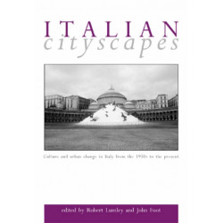 Italian Cityscapes: Culture and Urban Change in Italy from the 1950s to the Present