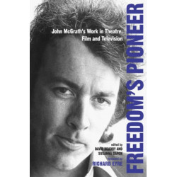 Freedom's Pioneer: John McGrath's Work in Theatre, Film and Television