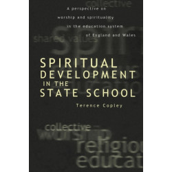 Spiritual Development In The State School: A Perspective on Worship and Spirituality in the Education System of England and Wales