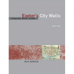 Circled With Stone: Exeter's City Walls, 1485-1660