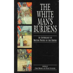 The White Man's Burdens: An Anthology of British Poetry of the Empire