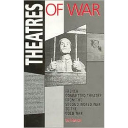 Theatres Of War: French Committed Theatre from the Second World War to the Cold War