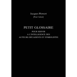 Petit Glossaire Pour Servir A L'Intelligence Des Auteurs Decadents Et Symbolistes