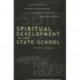 Spiritual Development In The State School: A Perspective on Worship and Spirituality in the Education System of England and Wales