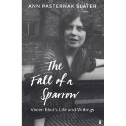 The Fall of a Sparrow: Vivien Eliot's Life and Writings