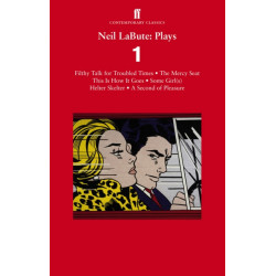 Neil LaBute: Plays 1: Filthy Talk for Troubled Times- The Mercy Seat- Some Girl(s)- This Is How It Goes- Helter Skelter- A Second of Pleasure