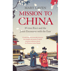 Mission to China: Matteo Ricci and the Jesuit Encounter with the East