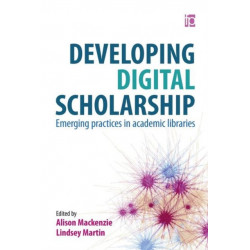 Developing Digital Scholarship: Emerging practices in academic libraries