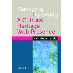 Managing and Growing a Cultural Heritage Web Presence: A Strategic Guide