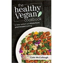 The Healthy Vegan Cookbook: A New System of Whole-food, Plant-based Eating