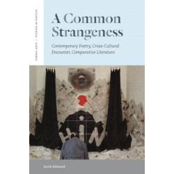 A Common Strangeness: Contemporary Poetry, Cross-Cultural Encounter, Comparative Literature