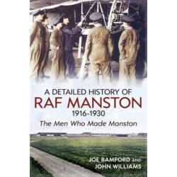 A Detailed History of RAF Manston 1916-1930: The Men Who Made Manston