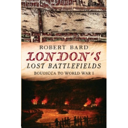 London's Lost Battlefields