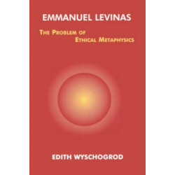 Emmanuel Levinas: The Problem of Ethical Metaphysics