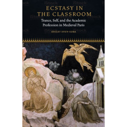 Ecstasy in the Classroom: Trance, Self, and the Academic Profession in Medieval Paris
