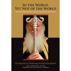 In the World, Yet not of the World: Social and Global Initiatives of Ecumenical Patriarch Bartholomew