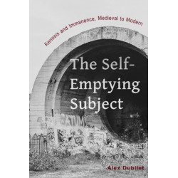 The Self-Emptying Subject: Kenosis and Immanence, Medieval to Modern